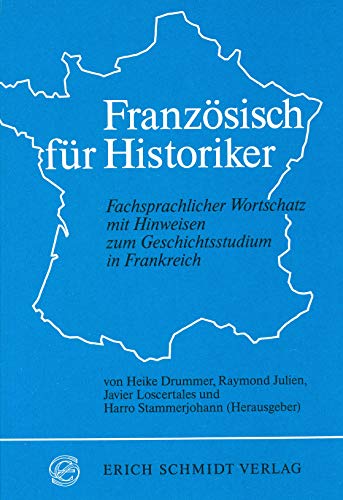 Französisch für Historiker: Fachsprachlicher Wortschatz mit Hinweisen zum Geschichtsstudium in Frankreich von Erich Schmidt Verlag